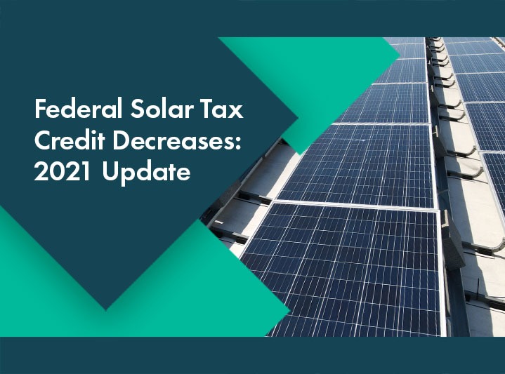 Federal Solar Tax Credit Decreases in 2021